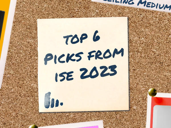 Our Top 6 Product Releases from ISE 2023
