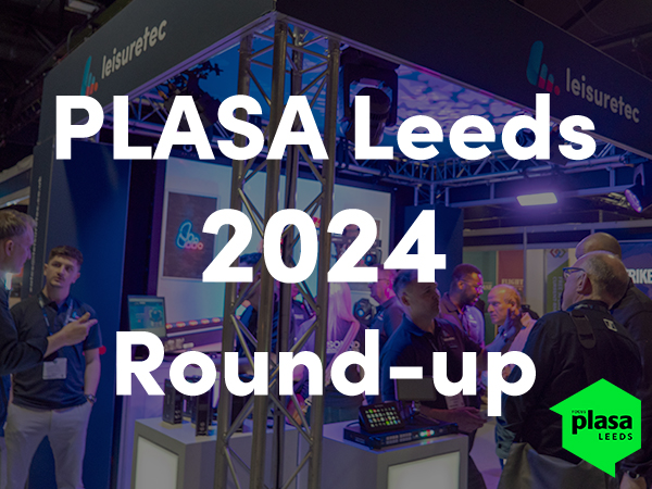 Our PLASA Focus Leeds Round-up 2024