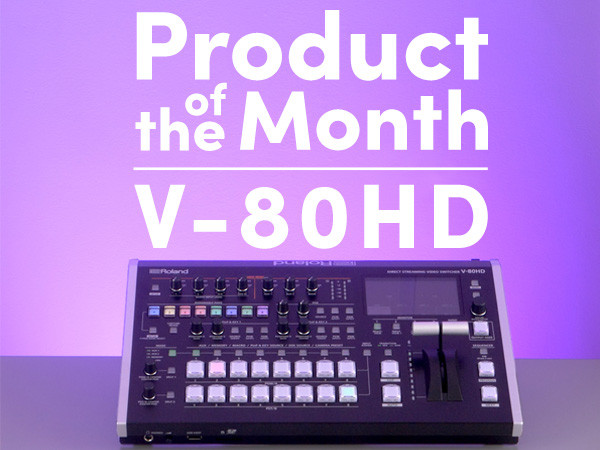 Roland Pro AV V-80HD - Product of the Month - September